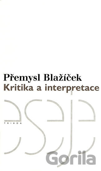 Kniha Kritika a interpretace - Přemysl Blažíček