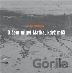 Kniha O čem mluví Matka, když mlčí - Olga Stehlíková