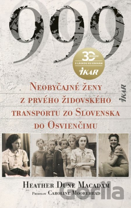 Kniha 999 Neobyčajné ženy z prvého oficiálneho transportu do Osvienčimu - Heather Dune Macadam