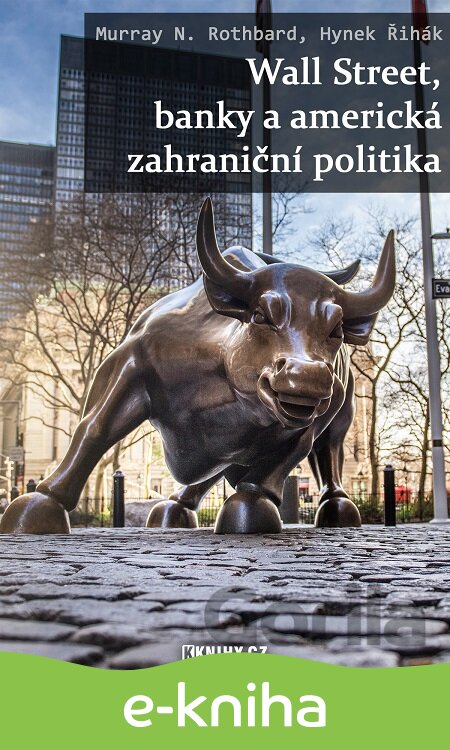 E-kniha Wall Street, banky a americká zahraniční politika - Hynek Řihák, Murray N. Rothbard