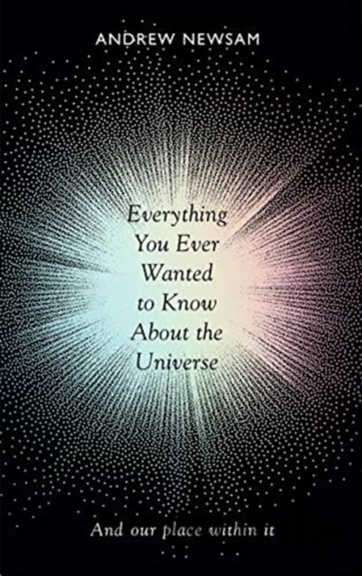 Kniha Everything You Ever Wanted to Know About the Universe - Andrew Newsam