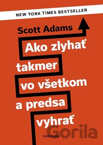 Kniha Ako zlyhať takmer vo všetkom a predsa vyhrať - Scott Adams