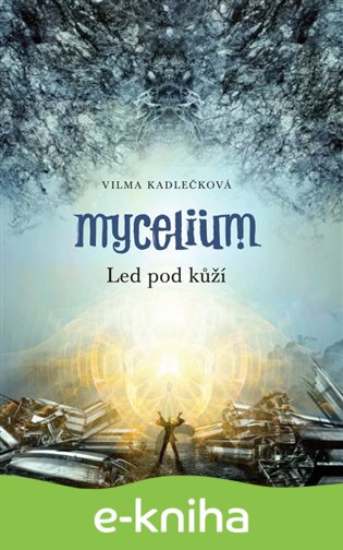 E-kniha Mycelium II:  Led pod kůží - Vilma Kadlečková