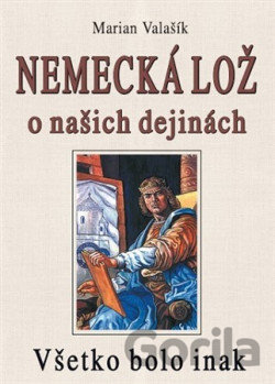 Kniha Nemecká lož o našich dejinách - Marian Valašík