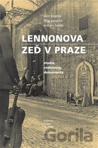 Kniha Lennonova zeď v Praze - Petr Blažek, Roman Laube, Filip Pospíšil
