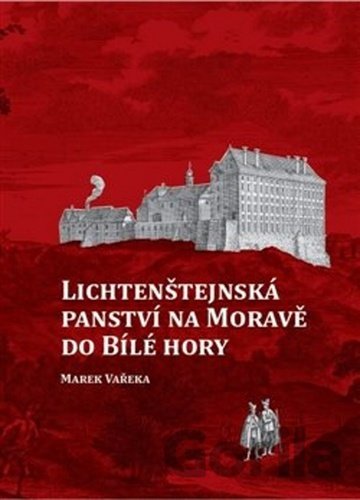 Kniha Lichtenštejnská panství na Moravě do Bílé hory - Marek Vařeka