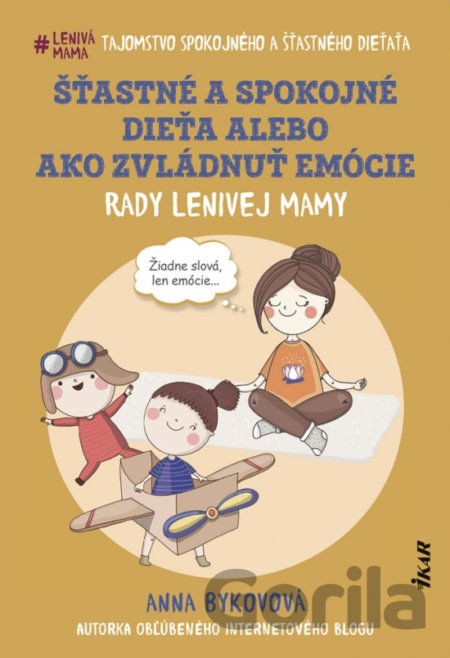 Kniha Šťastné a spokojné dieťa alebo Ako zvládnuť emócie - Anna Bykovová