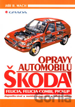 Kniha Opravy automobilů Škoda Felicia, Felicia Combi, Pickup - Jiří R. Mach