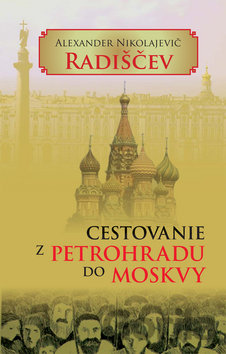 Kniha Cestovanie z Petrohradu do Moskvy - Alexander Nikolajevič Radiščev