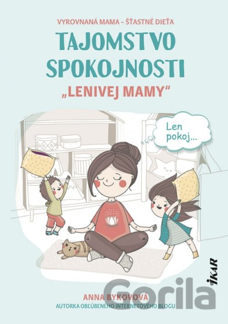 Kniha Tajomstvo spokojnosti „lenivej mamy“ - Anna Bykovová
