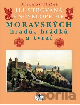 Kniha Ilustrovaná encyklopedie moravských hradů, hrádků a tvrzí - Miroslav Plaček