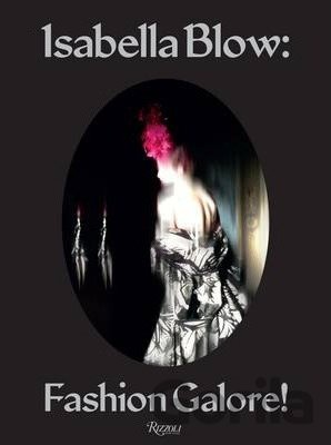 Kniha Isabella Blow: Fashion Galore! - Caroline Evans, Alexander Fury, Shonagh Marshall