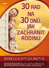 Kniha 30 rad na 30 dnů, jak zachránit rodinu - Rebecca Hagelinová