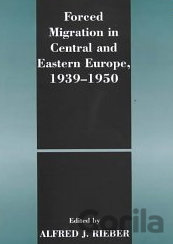 Kniha Forced Migration in Central and Eastern Europe 1939 - 1950 - Alfred J. Rieber