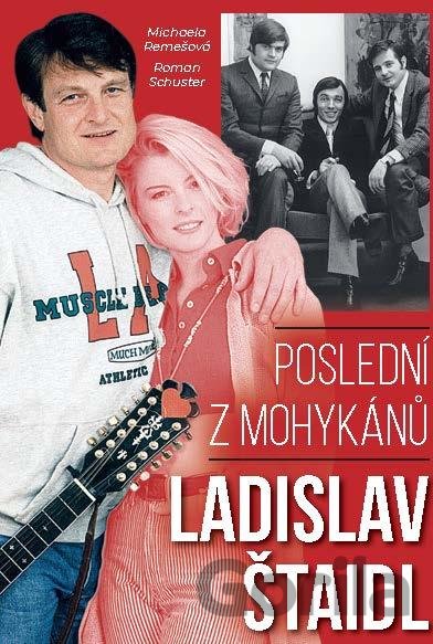 Kniha Ladislav Štaidl: Poslední z mohykánů - Roman Schuster, Michaela Remešová