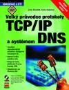 Velký průvodce protokoly TCP/IP a systémem DNS