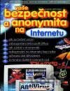 Vaše bezpečnost a anonymita na Internetu