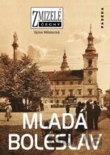 Zmizelé Čechy - Mladá Boleslav