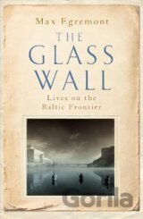The Glass Wall : Lives on the Baltic Frontier