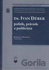 Dr. Ivan Dérer: Politik, právnik a publicista