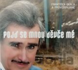 František Skála: Pojď se mnou děvče mé