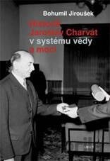 Historik Jaroslav Charvát v systému vědy a moci