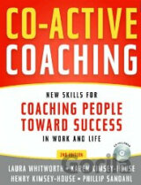 Co-Active Coaching: New Skills for Coaching People Toward Success in Work and Life