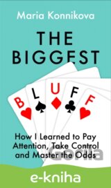 Biggest Bluff: How I Learned to Pay Attention, Master Myself, and Win