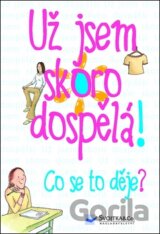 Už jsem skoro dospělá! Co se to děje?