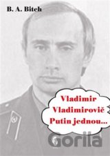 Vladimir Vladimirovič Putin jednou....