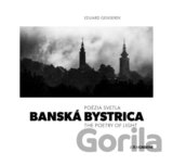 Banská Bystrica / Poézia svetla / The Poetry of Light