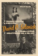 V tradici kvality a prestiže: David O. Selznick a výroba hvězd v Hollywoodu 40. a 50. let