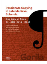 Passionate Copying in Late Medieval Bohemia The Case of Crux de Telcz (1434-1504)