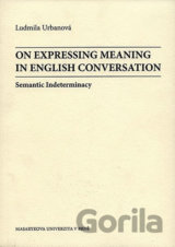 On Expressing Meaning in English Conversation: Semantic Indeterminacy