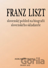 Franz Liszt - slovenský pohled na biografii slovenského skladatele