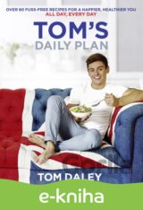 Tom's Daily Plan: Over 80 fuss-free recipes for a happier, healthier you. All day, every day.