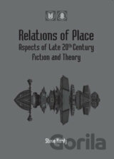 Relations of Place: Aspects of Late 20th Century Fiction and Theory