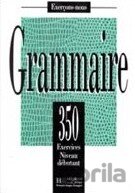 Grammaire - 350 exercices - Débutant Livre de l'éleve