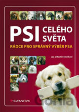 Psi celého světa - Rádce pro správný výběr psa (Smrčková Lea, Smrček Martin,)