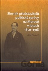Slovník představitelů politické správy na Moravě v letech 1850 - 1918
