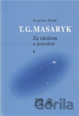 T. G. Masaryk - Za ideálem a pravdou 6