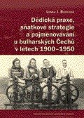 Dědická praxe, sňatkové strategie a pojmenovávání u bulharských Čechů v letech 1900 – 1950