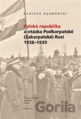 Polská republika a otázka Podkarpatské (Zakarpatské) Rusi 1938–1939