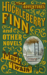 The Adventures of Huckleberry Finn and Other Novels