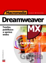 Macromedia Dreamweaver MX Tvorba, publikace a správa webu