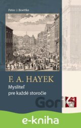 F. A. Hayek - mysliteľ pre každé storočie