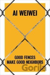 Ai Weiwei : Good Fences Make Good Neighbors