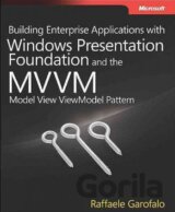 Building Enterprise Applications with Windows Presentation Foundation and the Model View Viewmodel Pattern