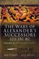 The Wars of Alexanders Successors 323 - 281 Bc (Volume II)