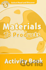 Oxford Read and Discover: Level 5 - Materials to Products Activity Book